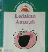 Cover Ledakan Amarah :  Cara-cara yang sudah teruji untuk membantu anak anda menanggulangi emosi yang kuat / Dr. John Pearce; Alih bahasa, Drs. Hadi