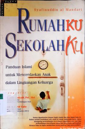 Cover Rumahku Sekolahku :  Panduan Islami untuk mencerdaskan nk dalam lingkungan keluarga / Syafinuddin al Mandari