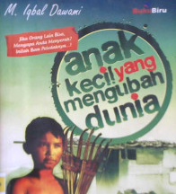Cover Anak Kecil Yang mengubah dunia :  ( From zera to hero ) kisah - kisah inspiratif yang akan meledakkan potensi dan kekuatan diri anda / Dawawi,m iqbal; Editor, Serenada