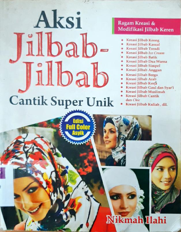 Cover Aksi jilbab-jilbab cantik super unik :  Ragam kreasi dan modifikasi jilbab keren / Nikmah Ilahi ; editor, Desy Wijaya