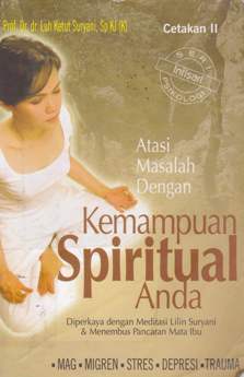 Cover Atas masalah dengan kemampuan spiritual anda :  diperkaya dengan meditasi Lilin Suryani dan menembus pancaran mata ibu / Prof. Dr. dr. Luh Ketut Suryani, Sp.KJ (K)