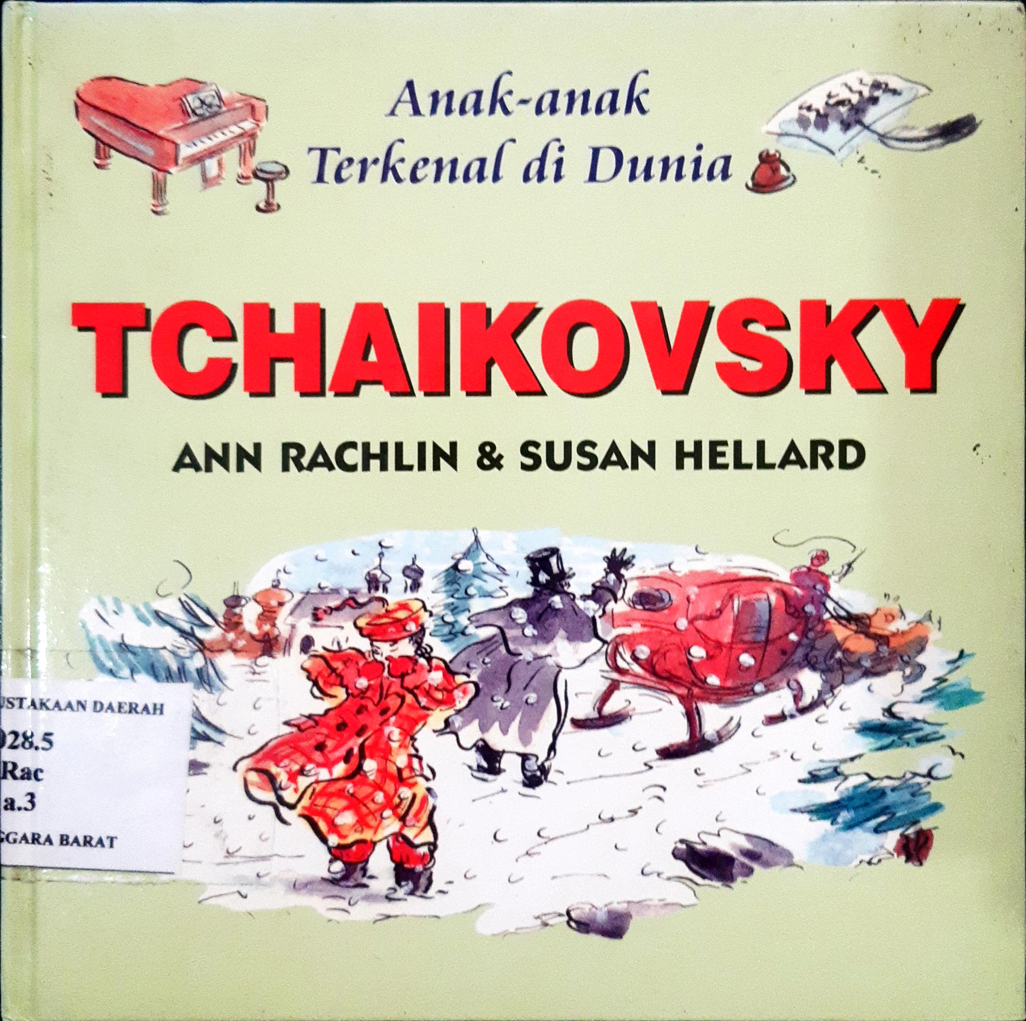 Cover Anak-anak terkenal di dunia :  Tchaikovsky / Ann Rachlin, Susan Hellard; Alih bahasa, Dra. Maryam Kurniawati Kho; Editor, Daru Susilowati