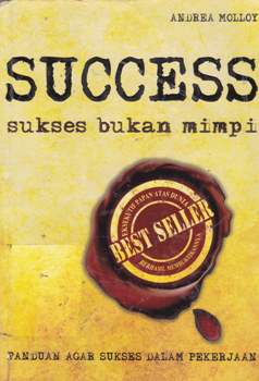 Cover Success :  Sukses bukan mimpi paduan jitu agar sekses dalam pekerjaan / Andrea molloy; Penerjemah, Annisa c putrai; Penyunting, Isnainikhomarudin