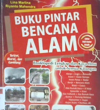 Cover Buku Pintar Bencana Alam, Lina Marlina dan Riyanto Mahendra ; Editor Evi Rine Hartuti :  Ensiklopedia Lengkap dan Karya Ilmu untuk Semua Kalangan / Lina Marlina dan Riyanto Mahendra ; Editor Evi Rine Hartuti
