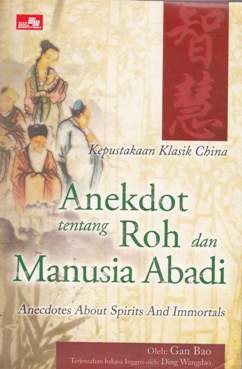 Cover Kepustakaan Klasik Cina : Anekdot Tentang Roh dan Manusia Abadi, Gan Bao; Penerjemah Ding Wangdao