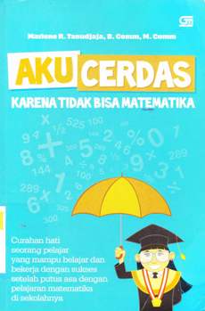 Cover Aku Cerdas Karena Tidak Bisa Matematika, Marlene R. Tanudjaja, B. Comm, M. Comm