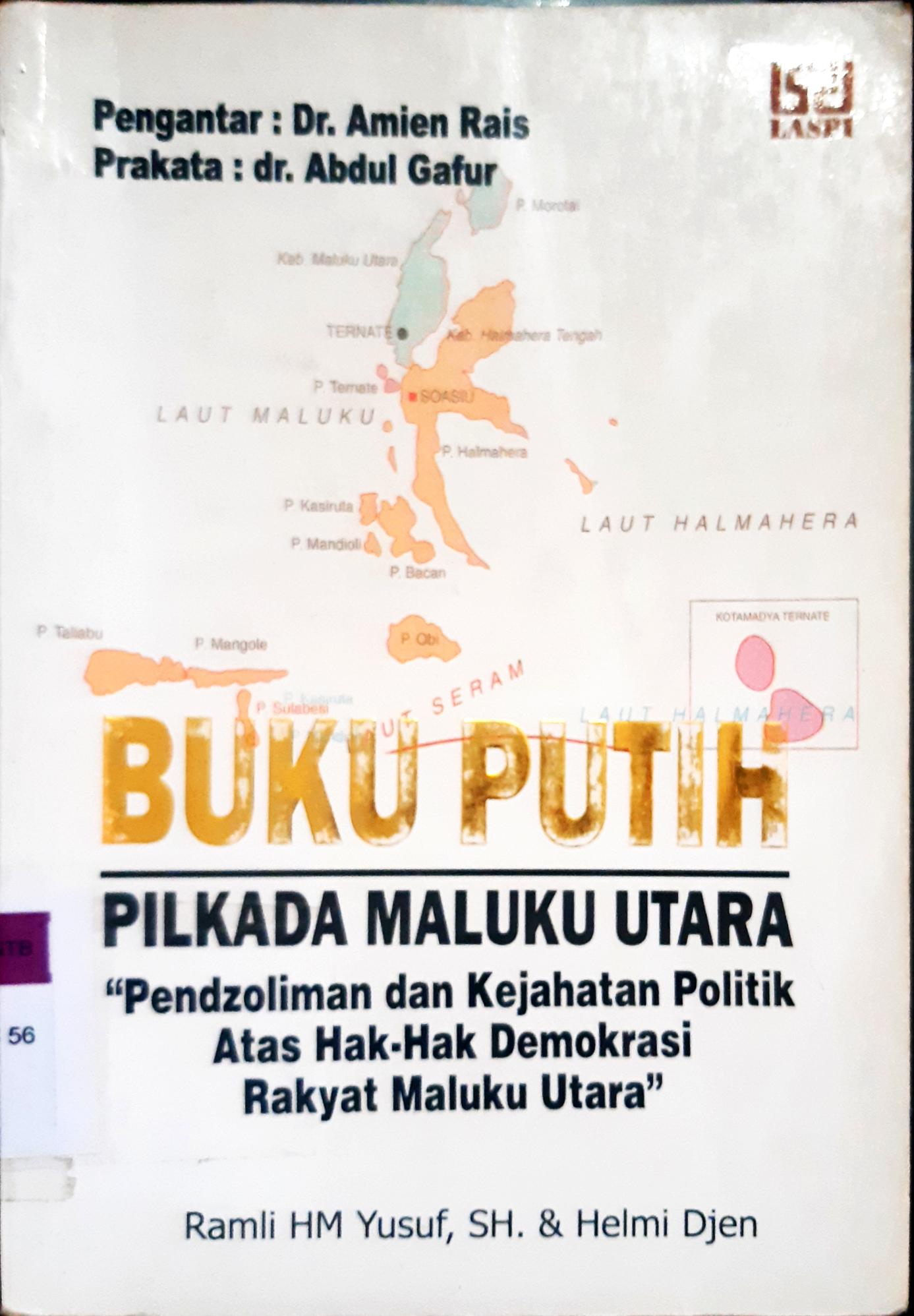 Cover Buku putih pilkada maluku utara : pendzoliman dan kejahatan politik atas hak-hak demokrasi rakyat maluku utara, Ramli HM Yusuf, Helmi Djen / Ramli HM Yusuf, Helmi Djen