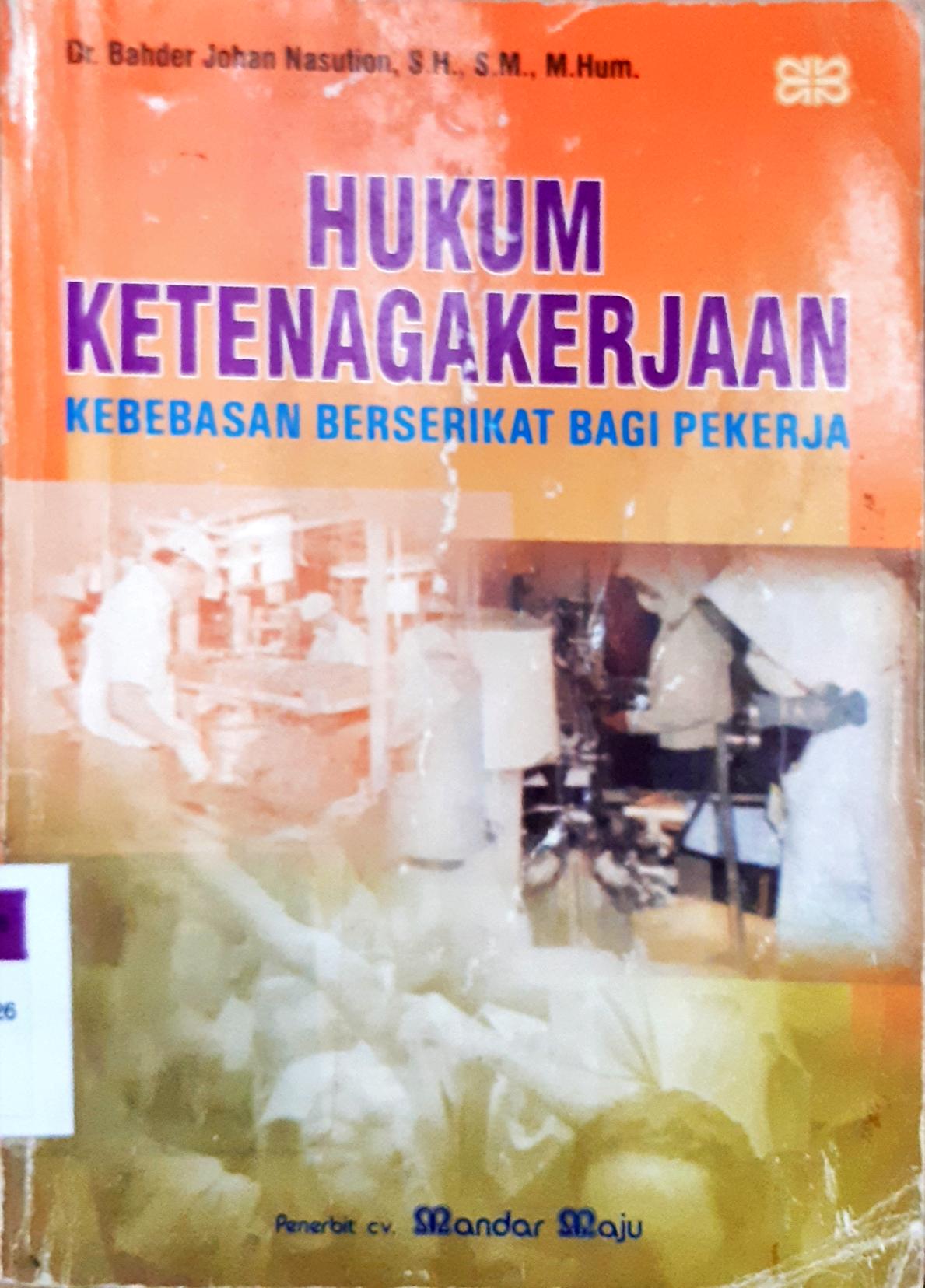 Cover Hukum ketenagakerjaan :  kebebasan berserikat bagi pekerja / Bahder Johan Nasution