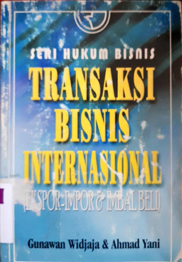 Cover Transaksi bisnis internasional :  ( Ekspor impor dan imbal beli ) / Gunawan Widjaja,  Ahmad Yani.