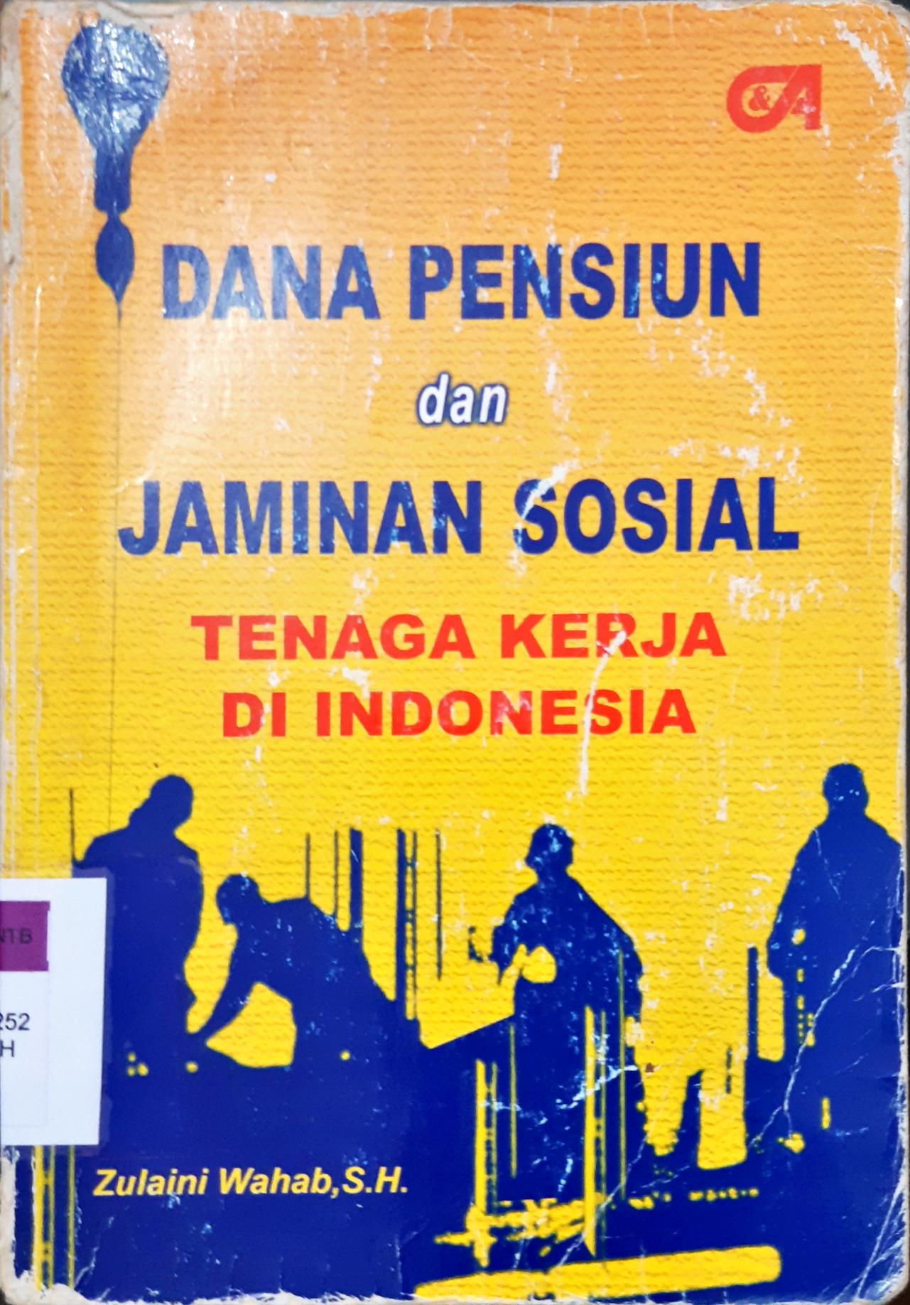 Cover Dana pensiun dan jaminan sosial tenaga kerja di indonesia / Zulaini Wahab, S.H.