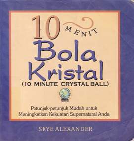 Cover Sepuluh Menit Bola Kristal :  ( Sepuluh Minute Crystal Ball ) / Alexander, skye; Alih bahasa, Win salampessy; Editor, Lindon saputra, Sigit suryanto