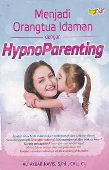 Cover Menjadi orang tua idaman dengan Hypnoparenting / Ali Akbar Navis, S.Pd.,CHt.,Cl.