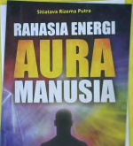Cover Rahasia energi aura manusia / Sitiatava Rizema Putra ; editor Dion Yulianto