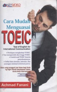 Cover Cara Mudah Menguasai Toeic :  Test of English for International Communication / Achmad Fanani