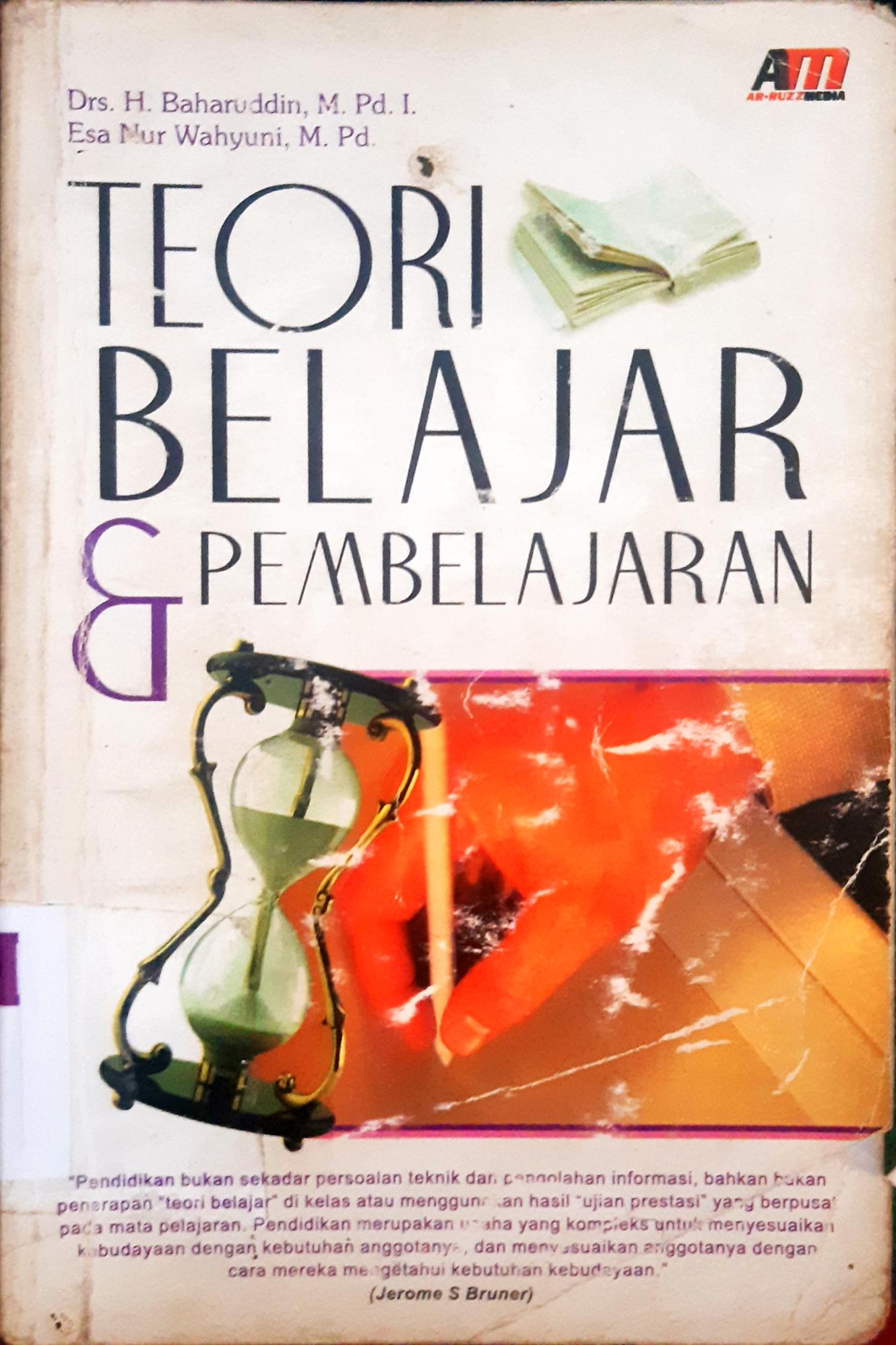 Cover Teori belajar dan pembelajaran / Drs. H. Baharuddin, M.Pd,I, Esa Nur Wahyuni, M.Pd