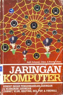 Cover jaringan komputer :  Konsep dasar pengembangan jaringan dan keamanan jaringan / Anjik Sukmaaji, S. Kom.