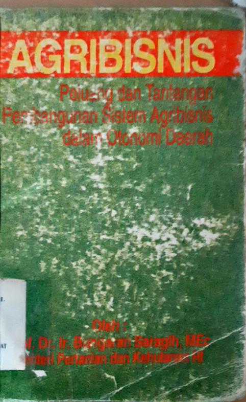 Cover Agribisnis :  Peluang dan tantangan pembangunan sistem agribisnis dalam otonomi daerah / Oleh Prof. Dr. Ir. Bangunan Saragih, MEc