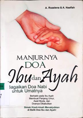Cover Manjurnya doa ibu dan ayah :  Bagaikan doa nabi untuk umatnya / A. Rozalena, A. Naafiah