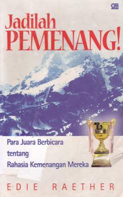Cover Jadilah pemenang! :  Para juara  berbicara tentang rahasia kemenangan mereka / Edie Raether