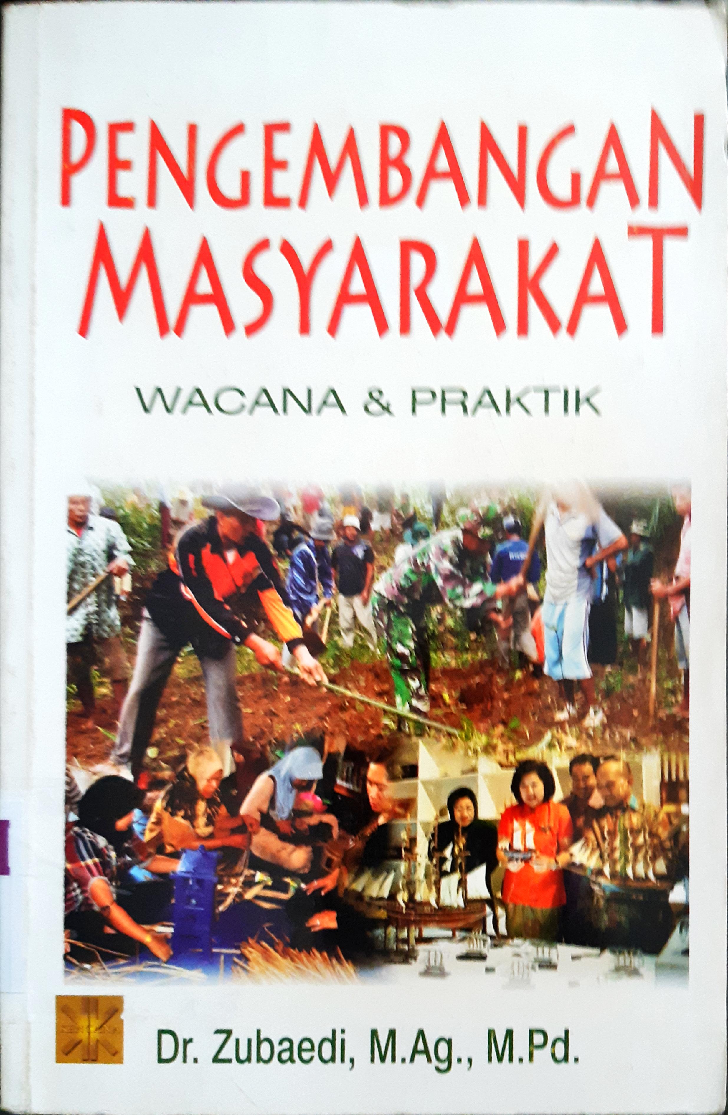 Cover Pengembangan masyarakat :  wacana dan praktik / Dr.Zubaedi, M.Ag.,M.Pd.