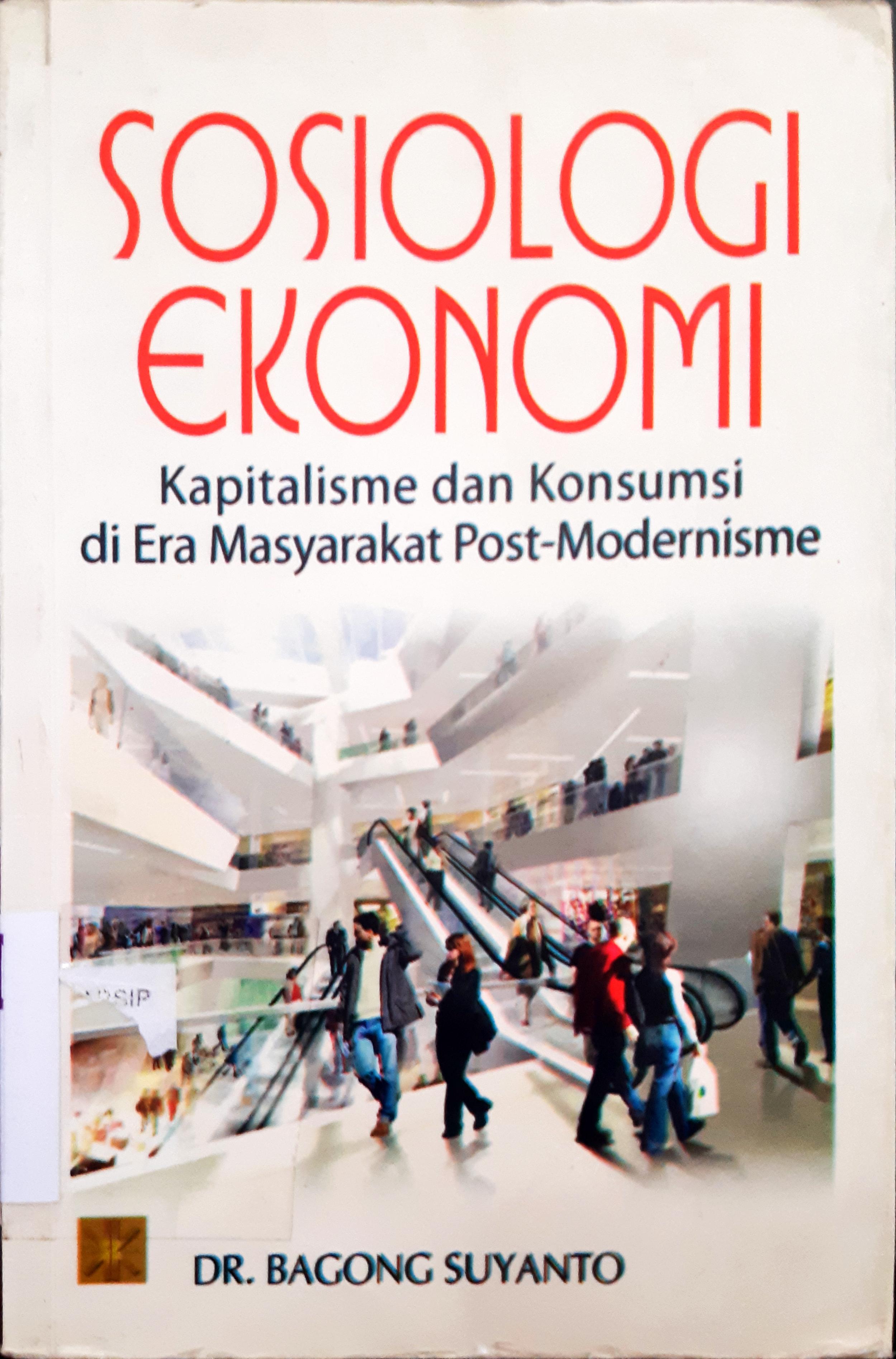 Cover Sosiologi ekonomi :  Kapitalisme dan konsumsi di era masyarakat post modernisme / DR. Bagong Suyanto