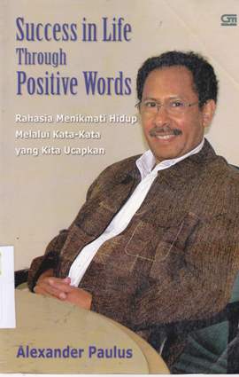 Cover Success in life through positive words (Rahasia menikmati hidup melalui kata-kata yang kita ucapakan / Alexander Paulus