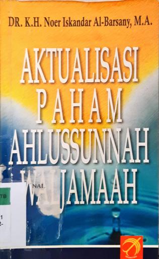 Cover Aktualisasi paham ahlussunnah waljamaah / DR.K.H. Noer Iskandar Al-Barsany, MA