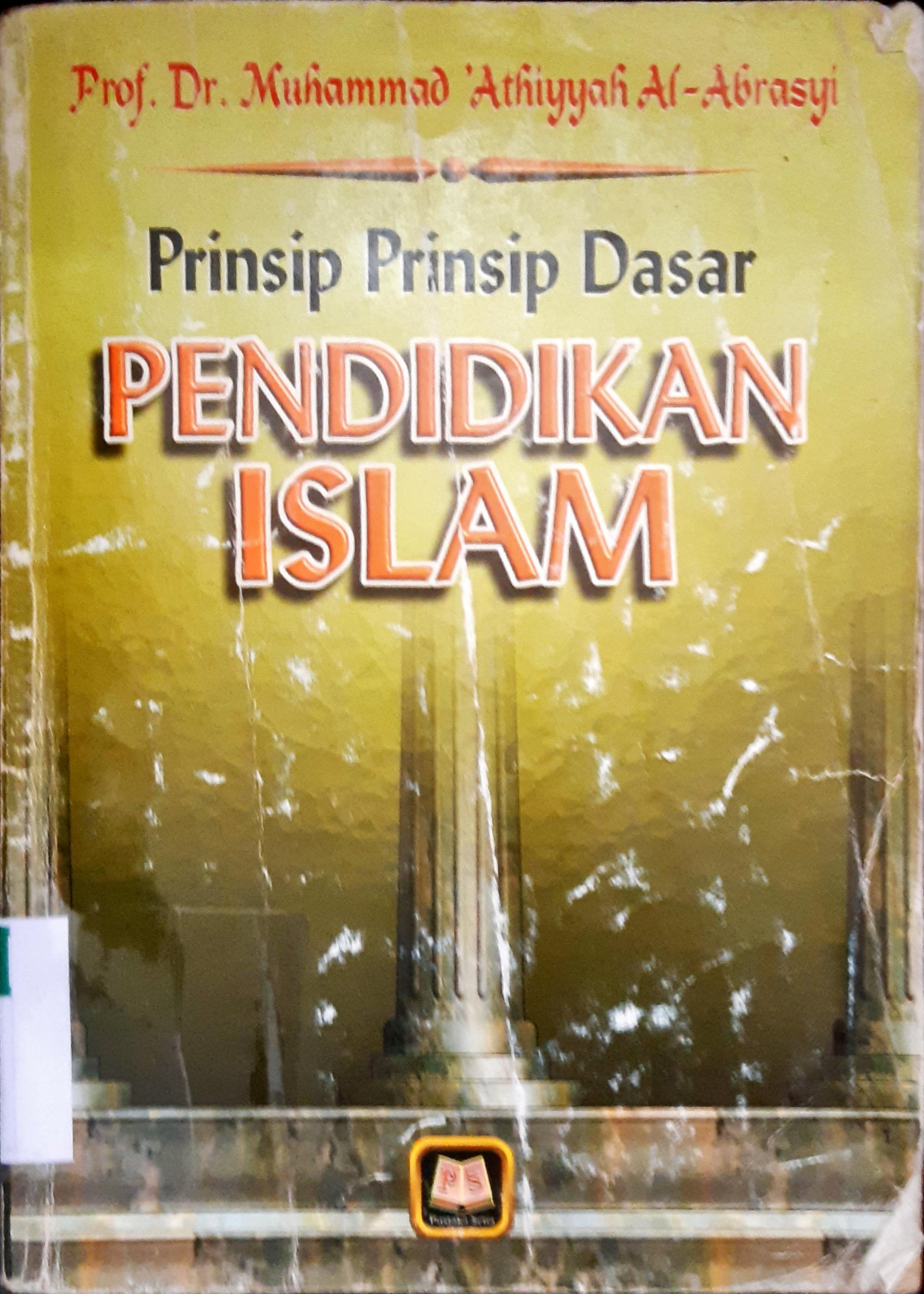 Cover Prinsip prinsip dasar pendidikan islam / Prof. Dr. Muhammad Athiyyah Al-Abrasyi; Penerjemah, Abdullah Zakiy; Editor, Maman Abdul Djalil