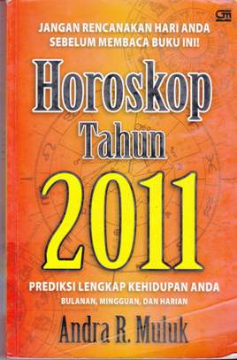 Cover Horoskop tahun 2011 :  Prediksi lengkap kehidupan anda bulanan, mingguan dan harian / Andra R. Muluk