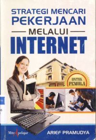 Cover Strategi mencari pekerjaan melalui internet / Arief Pramudya ; Editor : Rose Kusumaningratri