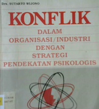 Cover Konflik dalam organisasi / industri dengan strategi pendekatan psikologis / Drs. Sutarto Wijono
