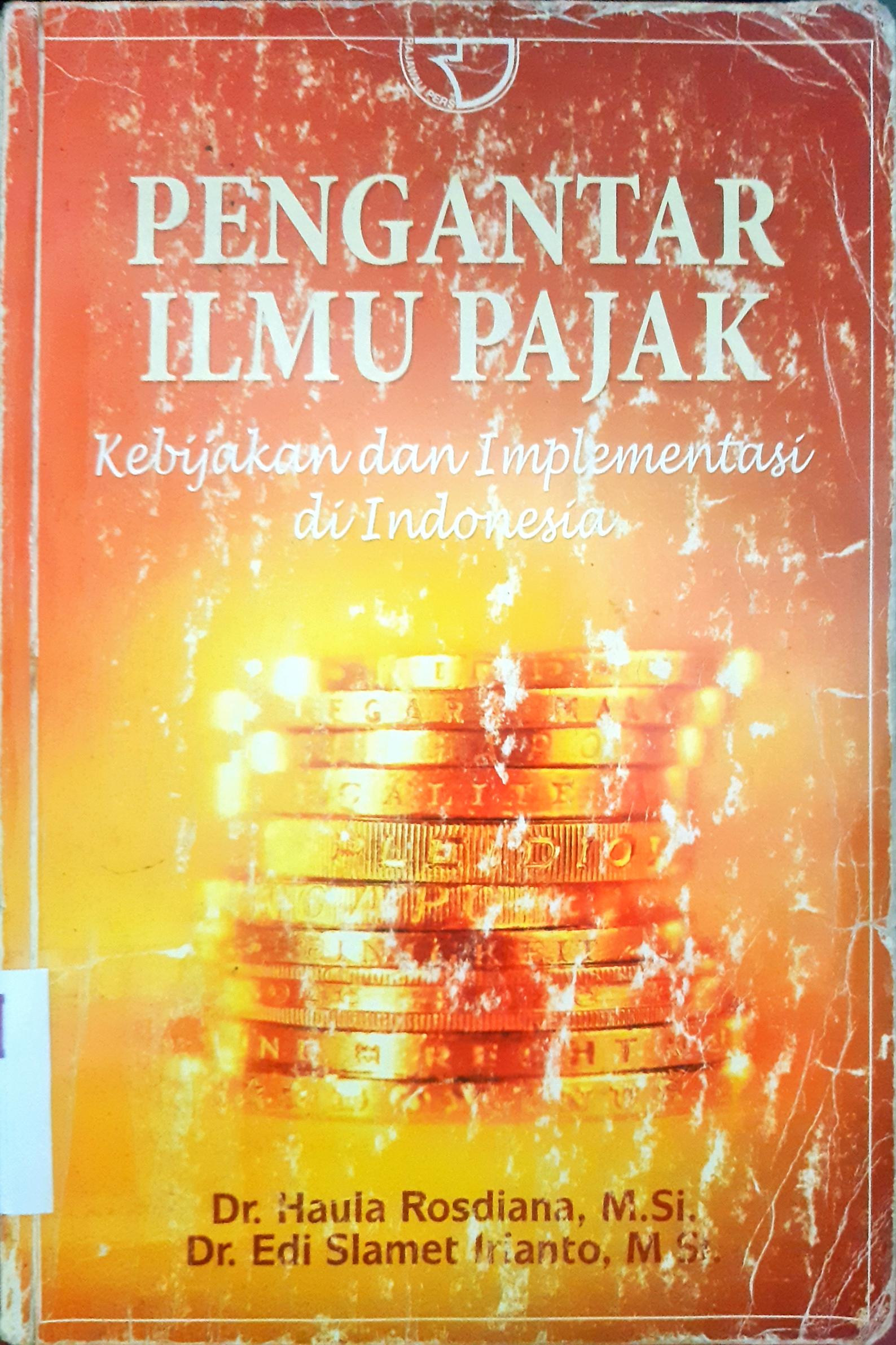 Cover Pengantar ilmu pajak :  Kebijakan dan implementasi di Indonesia / Dr. Haula Rosdiana, M.Si., Dr. Edi Slamet Irianto,M.Si.
