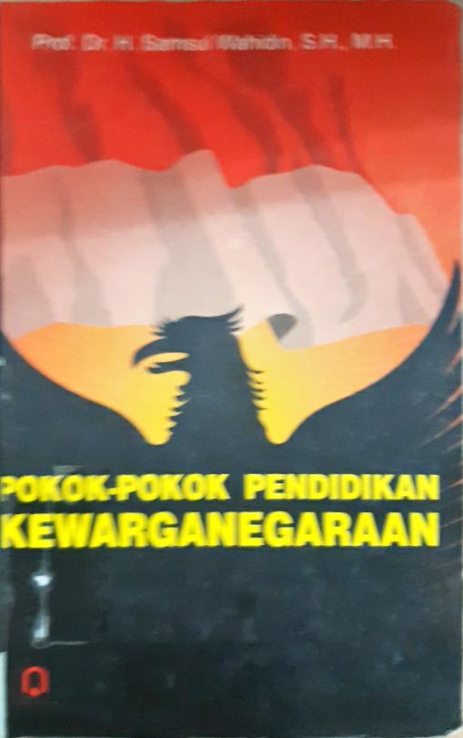 Cover Pokok-pokok pendidikan kewarganegaraan / Prof.Dr.H.Samsul Wahidin,SH,MH