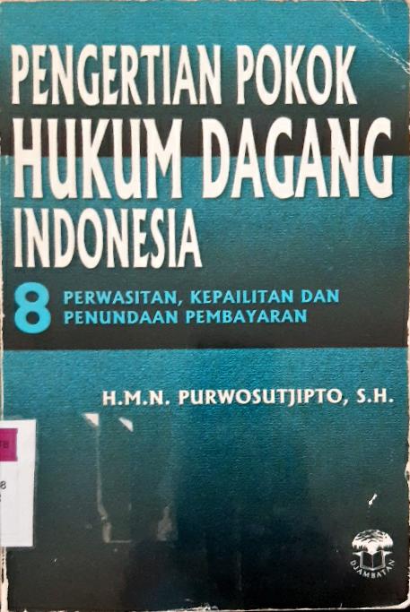 Cover Pengertian pokok hukum dagang Indonesia 8 :  Perwasitan, kepailitan dan penundaan pembayaran / H.M.N. Purwosutjipto, SH.