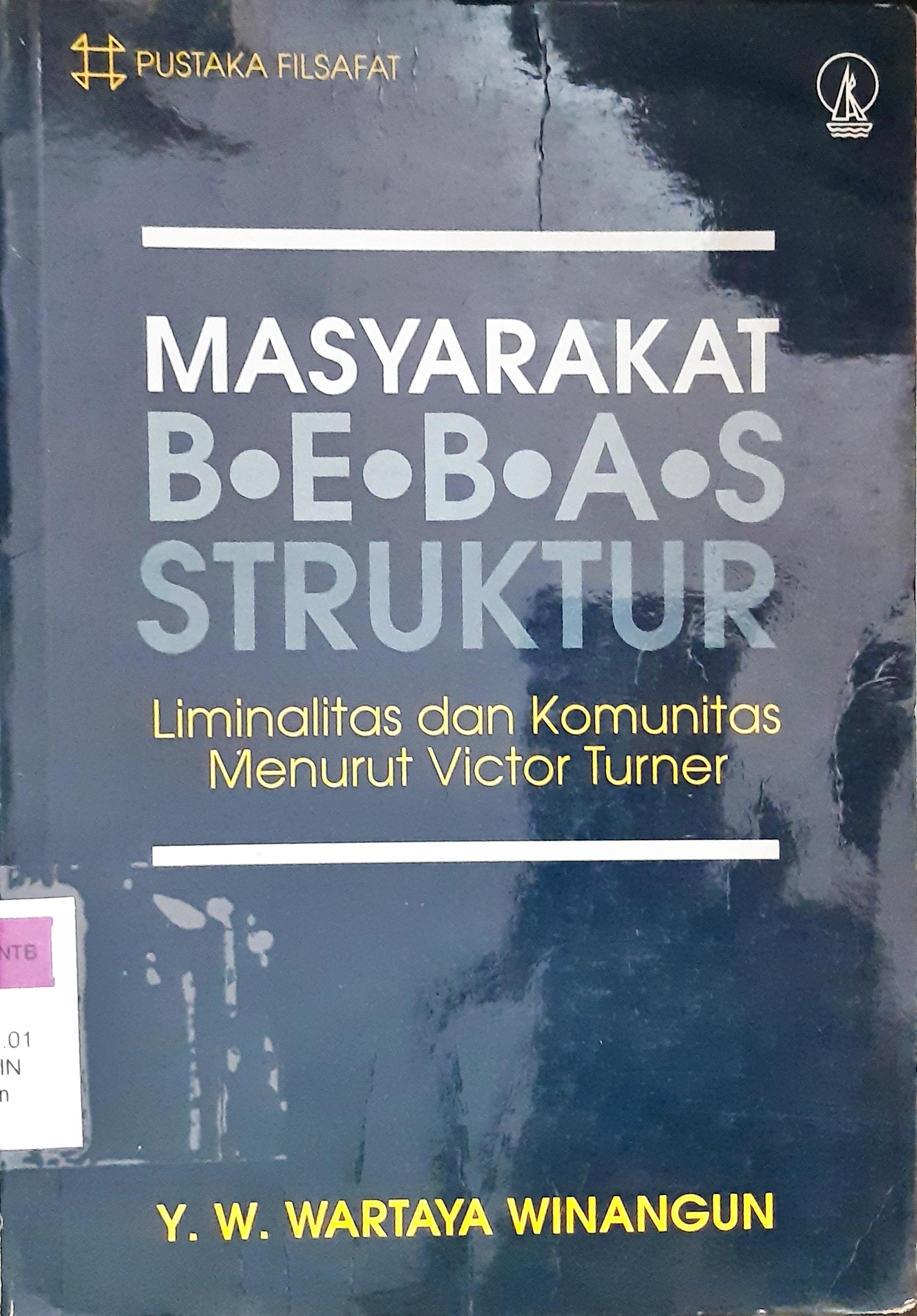 Cover Masyarakat bebas struktur. :  Liminalitas dan komunikasi menurut Victor Tuner / Y.W. Wartaya Winangun