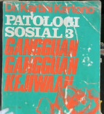 Cover Patologi sosial 3 :  Gangguan- Gangguan  Kejiwaan / Dr.Kartini Krtono