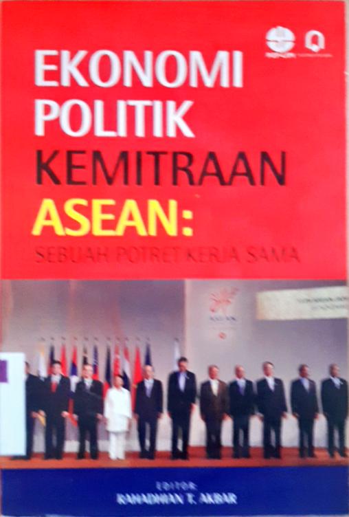 Cover Ekonomi politik kemitraan ASEAN :  sebuah potret kerja sama / editor, Rahadhian T.Akbar