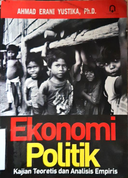 Cover Ekonomi Politik :  Kajian teoretis dan analisis empiris / Ahmad Erani Yustika, Ph.D