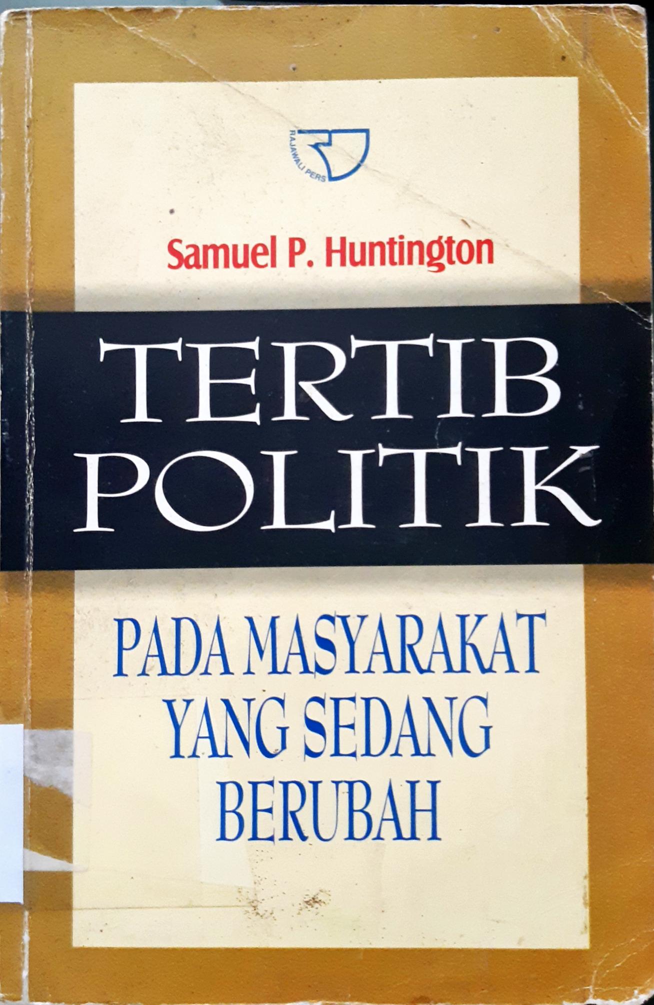 Cover Tertib Politik :  Pada masyarakat yang sedang berubah / Samuel P Huntington