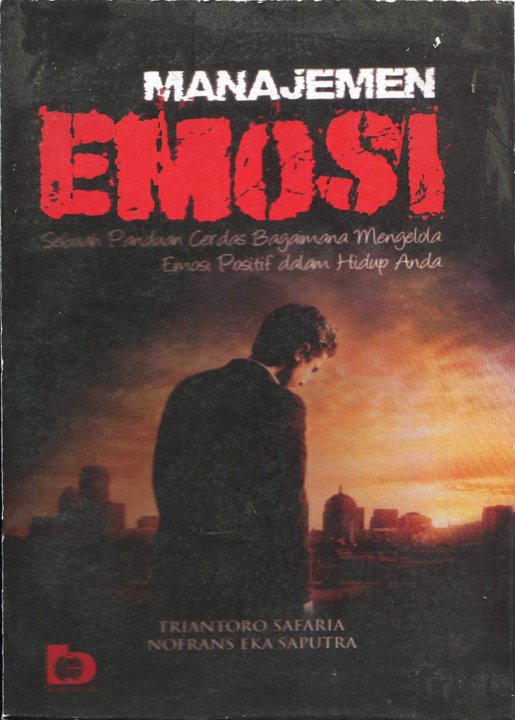 Cover Manajemen emosi :  Sebuah panduan cerdas bagaimana mengelola emosi positif dalam hidup anda / Triantoro Safaria, Nofrans Eka Saputra