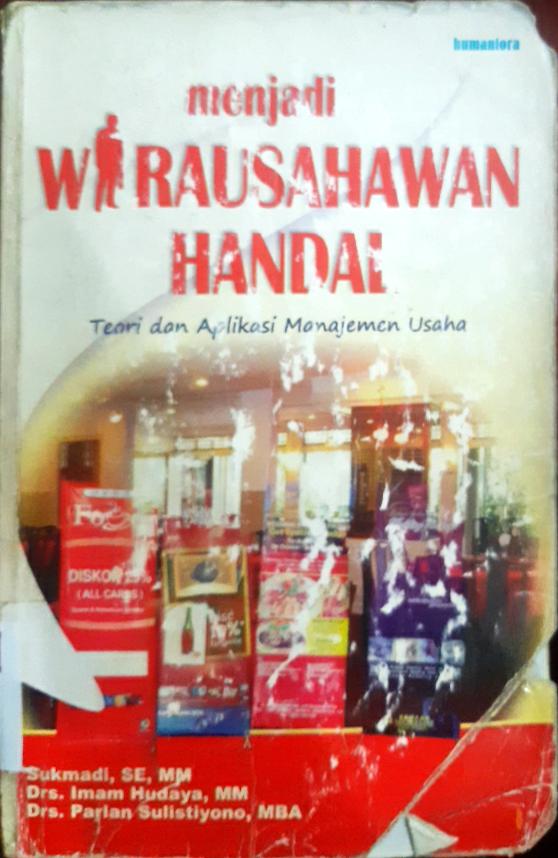 Cover Menjadi wirausahawan handal :  Teori dan aplikasi manajemen usaha / Sukmadi, SE., MM, Drs. Imam Hudaya, MM., Drs. Parlan Sulistiyono, MBA.