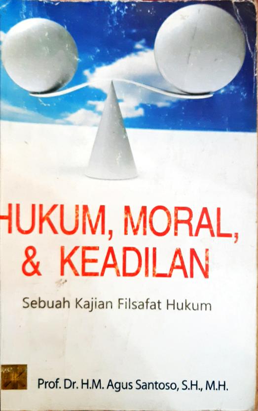 Cover Hukum, moral dan keadilan :  Sebuah kajian filsafat hukum / Prof. Dr. H.M. Agus santoso, S.H., M.H