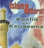 Cover Islam dan barat :  Konflik atau kerjasama / Amin Saikal; penterjemah, Abdul Halim Mahally, LLB(Hons), MA.