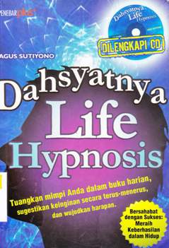 Cover Dahsyatnya life hypnosis / Agus Sutiyono