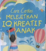 Cover Cara cerdas melejitkan IQ kreatif anak / Tuhana Taufiq Andrianto