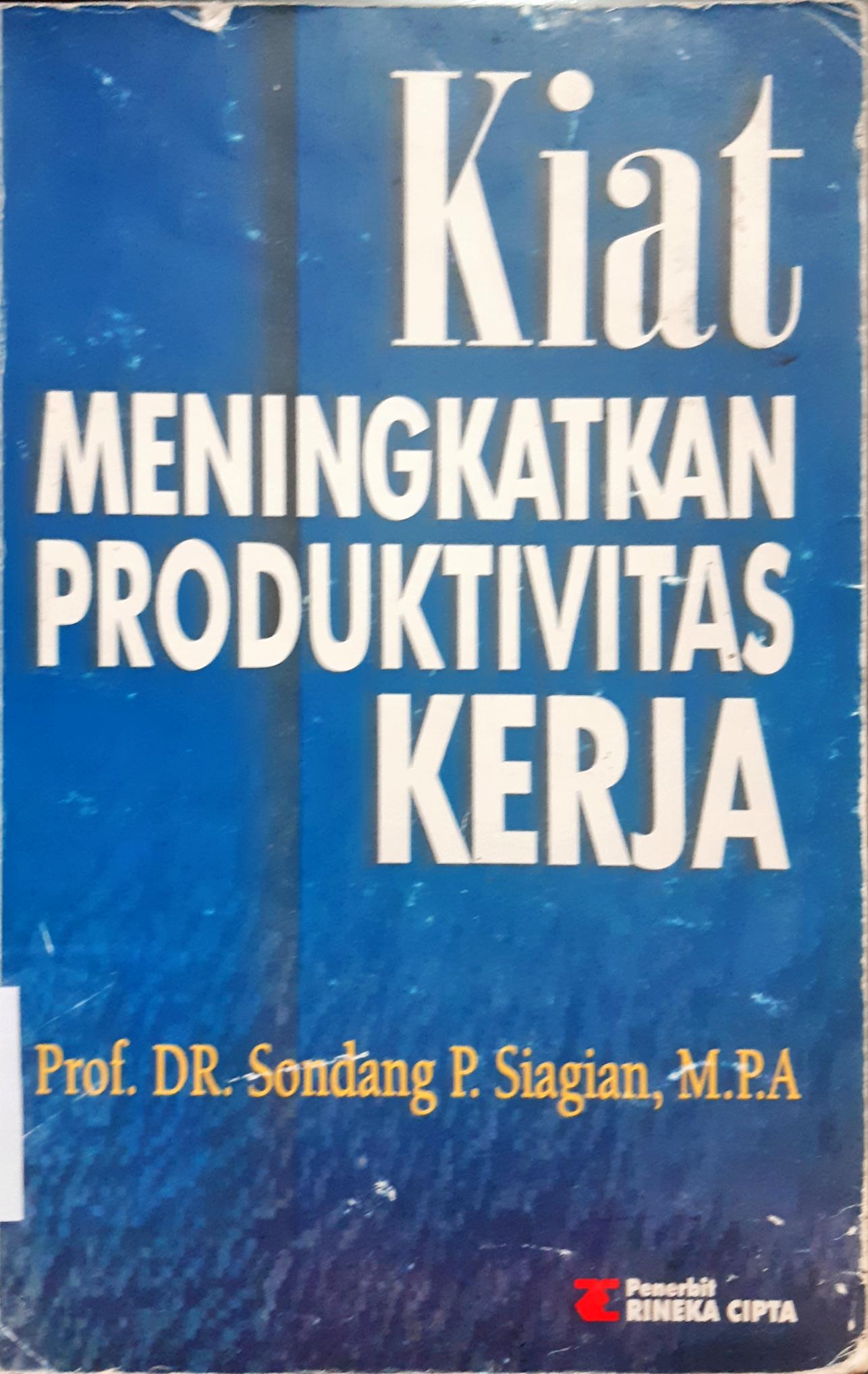 Cover Kiat meningkatkan produktivitas kerja / Prof,DR. Sondang P. Siagian, M.P.A.