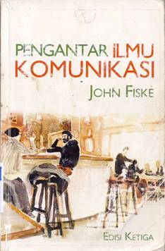 Cover Pengantar Ilmu Komunikasi / John Fiske ; Penerjemah : Hapsari Dwiningtyas