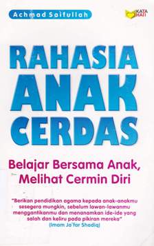 Cover Rahasia anak cerdas :  Belajar bersama anak, melalui cermin diri / Achmad Saifullah; Editor,Abdul kodir qadir shaleh