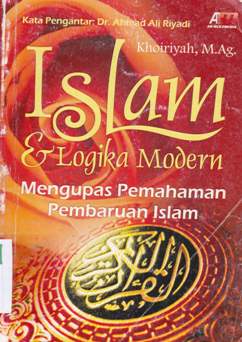 Cover Islam dan logika modern :  Mengupas pemahaman pembaruan islam / Khoiriyah