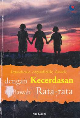 Cover Panduan mendidik anak dengan kecerdasan di bawah rata-rata / Nini Subini